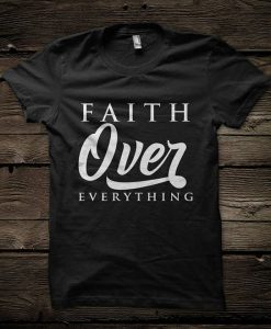 Faith over Everything Mantra tshirt KH01