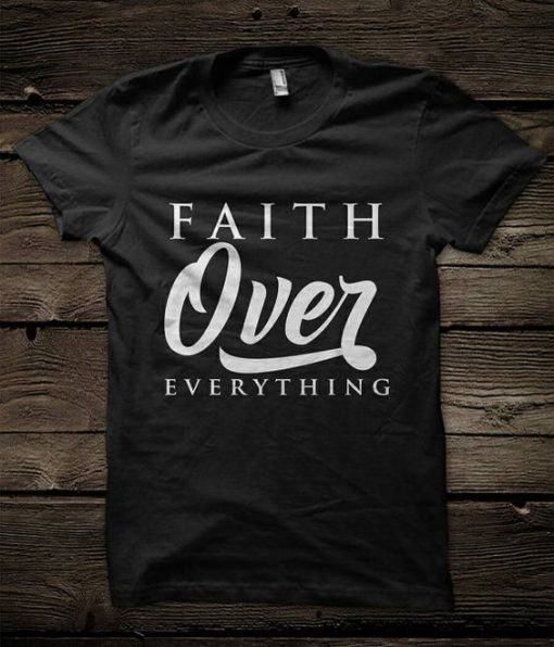 Faith over Everything Mantra tshirt KH01