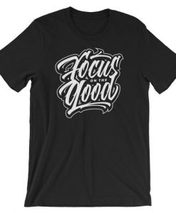 Focus On The Good T Shirt SR01