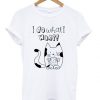 I Do What I Want T-Shirt EL01