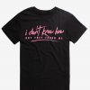 I Don't Know How But They Found Me T-shirt KH01
