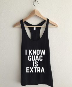 I Know Guac Is Extra Tank Top GT01