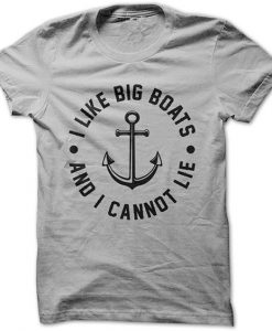 I Like Big Boats and I Cannot Lie Funny T Shirt KH01