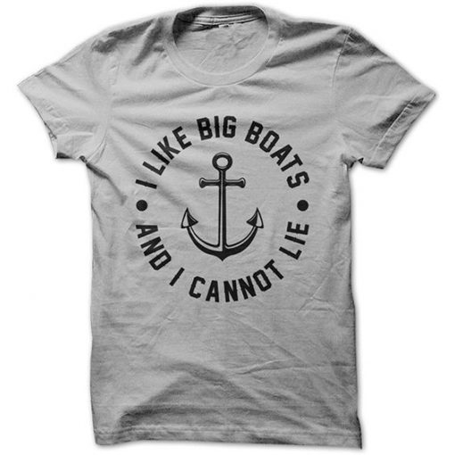 I Like Big Boats and I Cannot Lie Funny T Shirt KH01