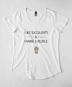 I Like Succulents T-Shirt EL01