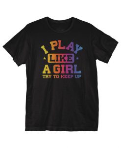 I Play Like a Girl T-Shirt SR01