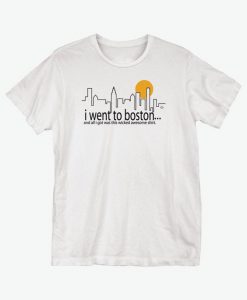 I Went to Boston T-Shirt EL01