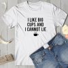 I like big cups T Shirt SR01