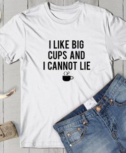 I like big cups T Shirt SR01