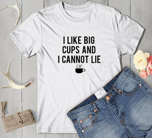 I like big cups T Shirt SR01