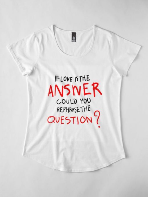 If love is the answer could you repharase the question T-Shirt AD01