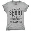 I'm Not Short I'm Just Vertically Challenged T-Shirt FD01