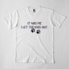It Was Me I Let The Dogs Out T-Shirt AD01