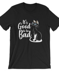 It's Good To Be Bad T Shirt SR01