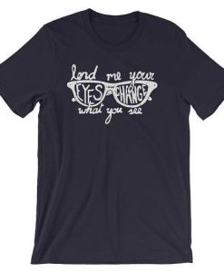 Lend me your eyes T Shirt SR01