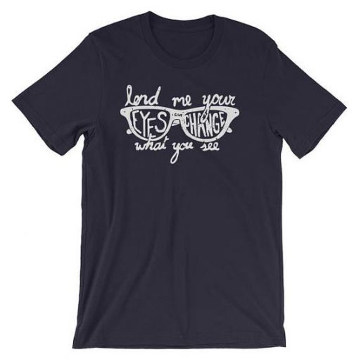 Lend me your eyes T Shirt SR01