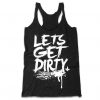 Lets Get Dirty Tank Top GT01