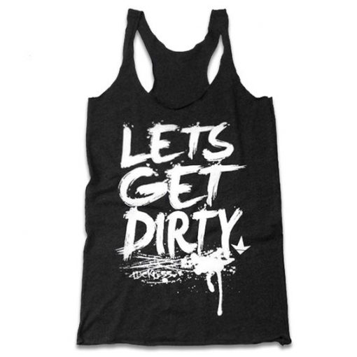 Lets Get Dirty Tank Top GT01