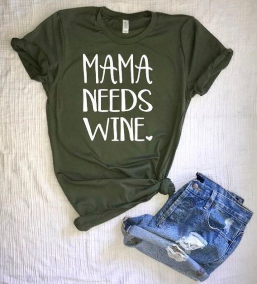 Mama needs wine T-shirt NO01
