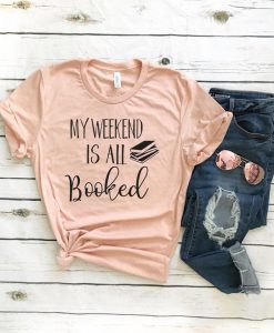 My Weekend Is All Booked T-shirt SN01