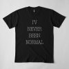 Never Been Normal T-Shirt AD01