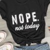 Nope not today T-shirt SN01