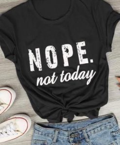 Nope not today T-shirt SN01