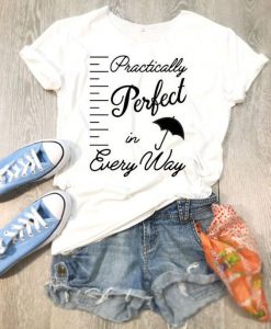 Practically Perfect In Every Way T-shirt FD01
