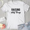 Raising Wild Things T Shirt SR01