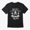 Run I Thought Rum T-Shirt EL01