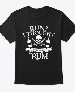 Run I Thought Rum T-Shirt EL01