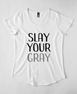 Slay Your Gray T-Shirt AD01