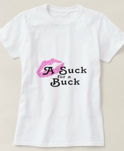 Suck For A Buck T Shirt SR01