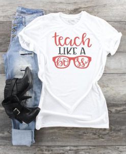 Teach Like A Boss Tee T-shirt FD01