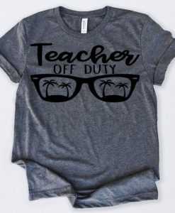 Teacher Off Duty T Shirt SR01