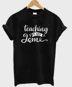 Teaching Is My Jame T-Shirt FR01