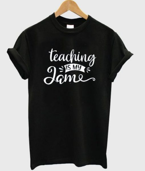 Teaching Is My Jame T-Shirt FR01