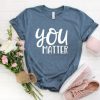 You Matter T-shirt FD01