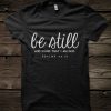 Be Still and know that I am God Psalms Tshirt KH01