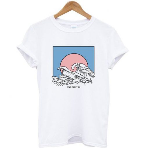 And So It Is Wave T-shirt AV01