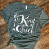 Be Kind Or Be Quiet T-Shirt FR01