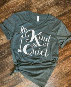Be Kind Or Be Quiet T-Shirt FR01