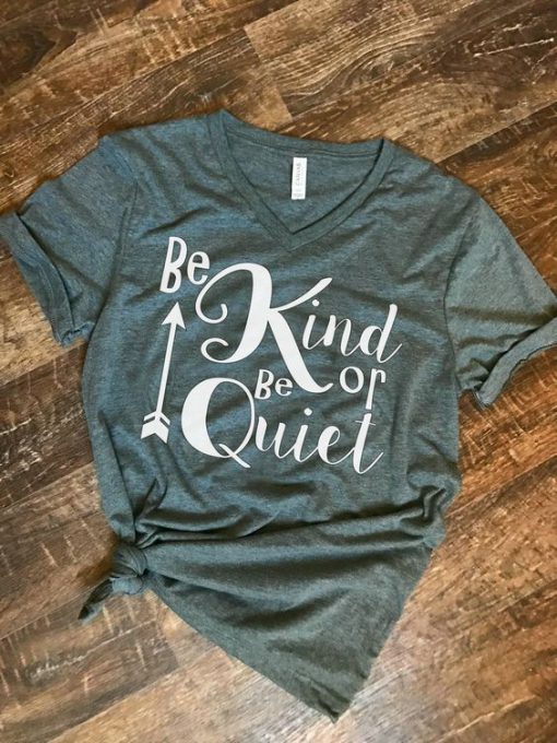 Be Kind Or Be Quiet T-Shirt FR01