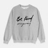 Be Kind anyway Sweatshirt Fd29