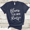 Blame It All On T-Shirt FR01