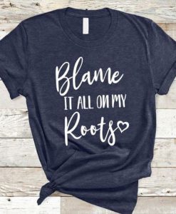 Blame It All On T-Shirt FR01