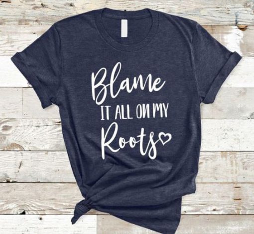 Blame It All On T-Shirt FR01