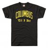 Columbus Til I Die T-Shirt FR01