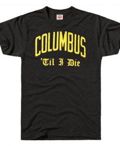 Columbus Til I Die T-Shirt FR01