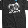 Don't Be Negative T-Shirt AI01